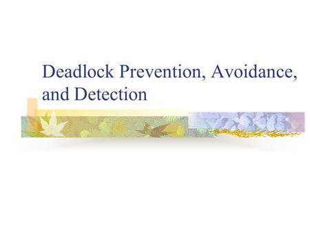 Deadlock Prevention, Avoidance, and Detection