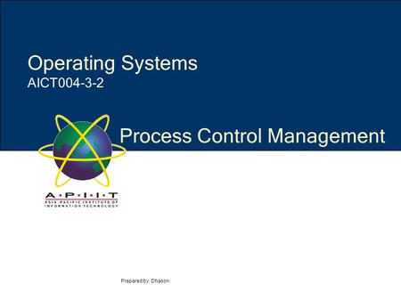Process Control Management Prepared by: Dhason Operating Systems AICT004-3-2.