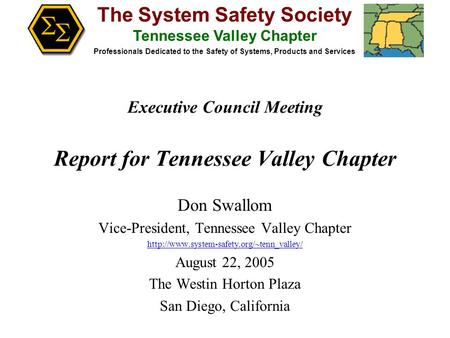 The System Safety Society Tennessee Valley Chapter Professionals Dedicated to the Safety of Systems, Products and Services Executive Council Meeting Report.
