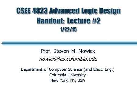 CSEE 4823 Advanced Logic Design Handout: Lecture #2 1/22/15