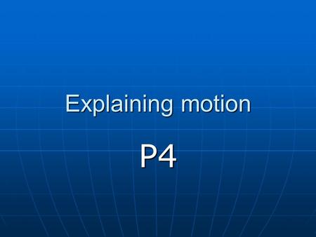 Explaining motion P4. Big picture How forces arise How forces arise Friction and normal reaction Friction and normal reaction Adding forces Adding forces.