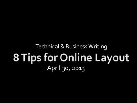 Technical & Business Writing April 30, 2013. On average, how long does a reader stay on a webpage? On average, a reader reads what percentage of words.