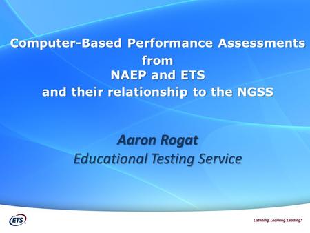 Computer-Based Performance Assessments from NAEP and ETS and their relationship to the NGSS Aaron Rogat Educational Testing Service.