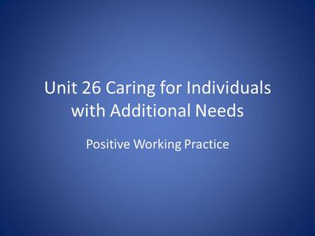 Unit 26 Caring for Individuals with Additional Needs