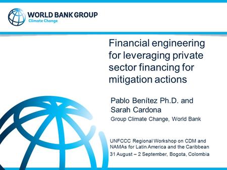 Strictly Confidential © 2013 Financial engineering for leveraging private sector financing for mitigation actions Pablo Benítez Ph.D. and Sarah Cardona.
