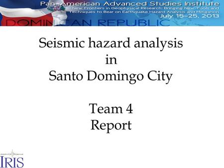 Seismic hazard analysis in Santo Domingo City Team 4 Report.