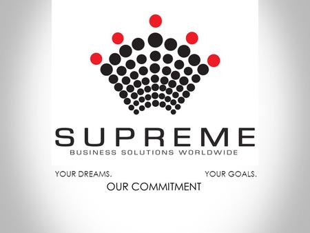 YOUR DREAMS. YOUR GOALS. OUR COMMITMENT.