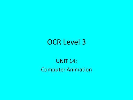 UNIT 14: Computer Animation