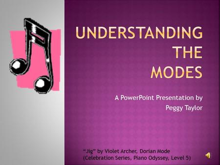 A PowerPoint Presentation by Peggy Taylor “Jig” by Violet Archer, Dorian Mode (Celebration Series, Piano Odyssey, Level 5)