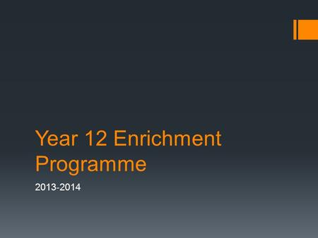 Year 12 Enrichment Programme 2013-2014. D&T (Mr Smith)  To assist the teacher in DT lessons and after school clubs.