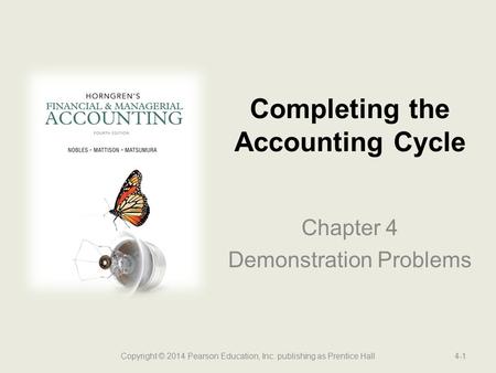 Chapter 4 Demonstration Problems Completing the Accounting Cycle Copyright © 2014 Pearson Education, Inc. publishing as Prentice Hall4-1.