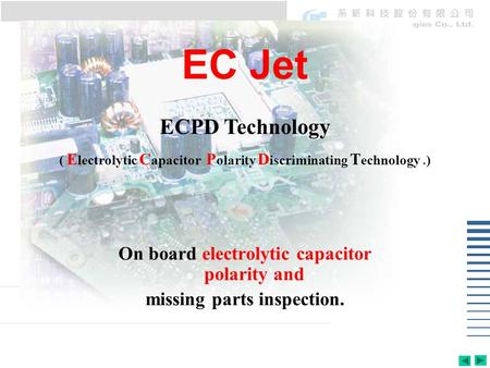 EC Jet On board electrolytic capacitor polarity and missing parts inspection. ECPD Technology ( E lectrolytic C apacitor P olarity D iscriminating T echnology.)