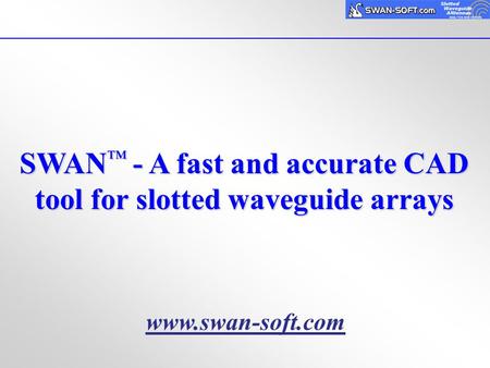 SWAN™ - A fast and accurate CAD tool for slotted waveguide arrays