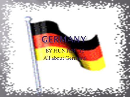 BY HUNTER 12 All about Germany.  Germany is in Europe  Germany is in the northwestern hemisphere.  Germany is on the Eurasian tectonic plate.  Germany.
