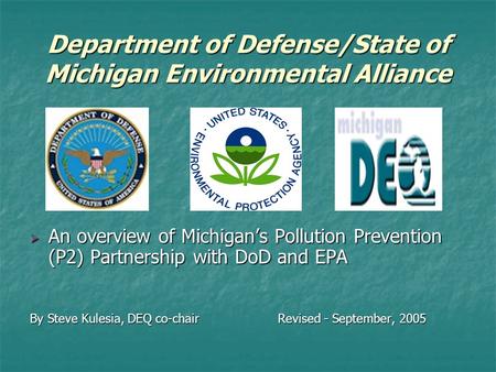 Department of Defense/State of Michigan Environmental Alliance  An overview of Michigan’s Pollution Prevention (P2) Partnership with DoD and EPA By Steve.