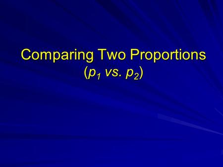 Comparing Two Proportions (p1 vs. p2)