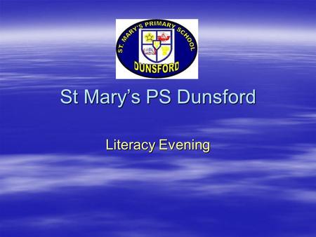 St Mary’s PS Dunsford Literacy Evening. St Mary’s PS, Dunsford St Mary’s PS, Dunsford  Objectives  Understand what is meant by Linguistic Phonics 