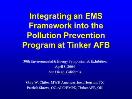 Integrating an EMS Framework into the Pollution Prevention Program at Tinker AFB 30th Environmental & Energy Symposium & Exhibition April 8, 2004 San Diego,