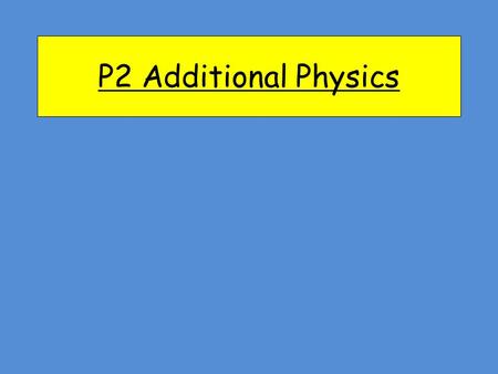 P2 Additional Physics.