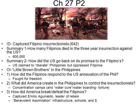 Ch 27 P2 ID- Captured Filipino Insurrectionists (642) Summary 1-How many Filipinos died in the three year insurrection against the US? –600,000 Summary.