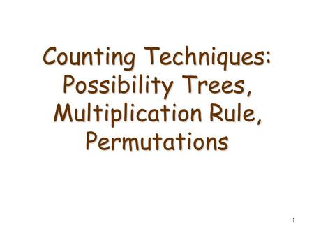 1 Counting Techniques: Possibility Trees, Multiplication Rule, Permutations.