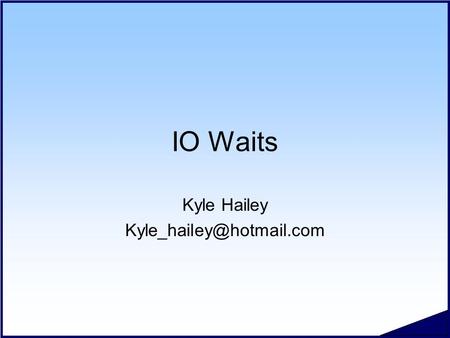 IO Waits Kyle Hailey #.2 Copyright 2006 Kyle Hailey Waits Covered in this Section  db file sequential read  db file scattered.