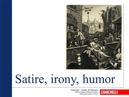 Satire, irony, humor Performer - Culture & Literature Marina Spiazzi, Marina Tavella, Margaret Layton © 2012.