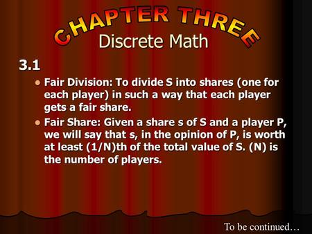3.1 Fair Division: To divide S into shares (one for each player) in such a way that each player gets a fair share. Fair Division: To divide S into shares.