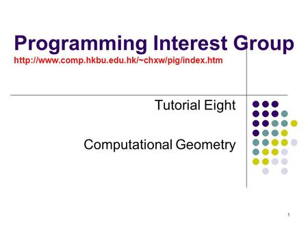 1 Programming Interest Group  Tutorial Eight Computational Geometry.