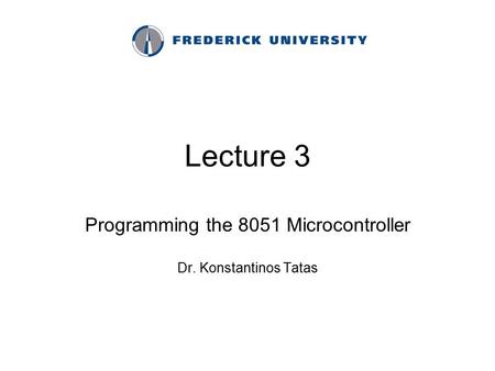Programming the 8051 Microcontroller Dr. Konstantinos Tatas