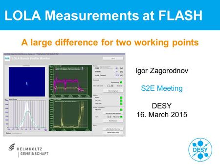 A large difference for two working points LOLA Measurements at FLASH Igor Zagorodnov S2E Meeting DESY 16. March 2015.