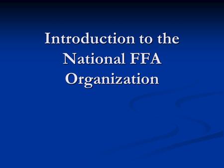Introduction to the National FFA Organization STUDENT LEARNING OBJECTIVES. 1. Demonstrate and develop an understanding of the FFA – past and present.