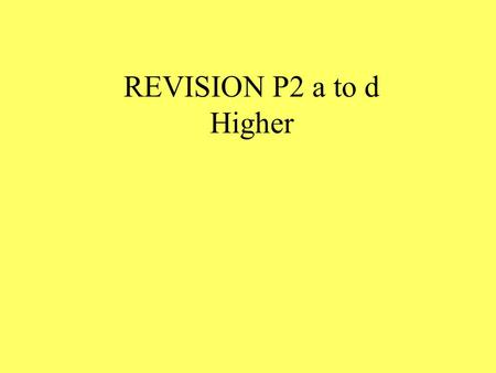 REVISION P2 a to d Higher Give one advantage & one disadvantage of using nuclear fuel.