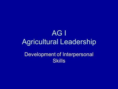 AG I Agricultural Leadership Development of Interpersonal Skills.