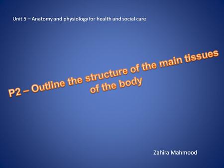 P2 – Outline the structure of the main tissues of the body
