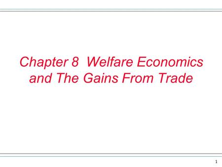 Chapter 8 Welfare Economics and The Gains From Trade