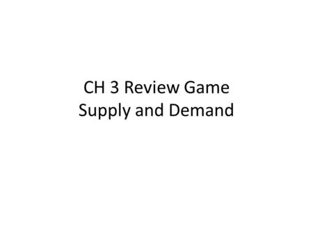 CH 3 Review Game Supply and Demand