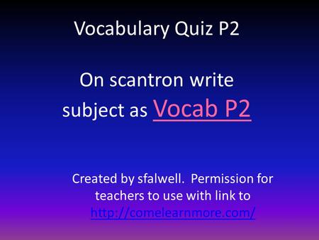 Vocabulary Quiz P2 On scantron write subject as Vocab P2