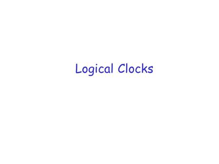 Logical Clocks.