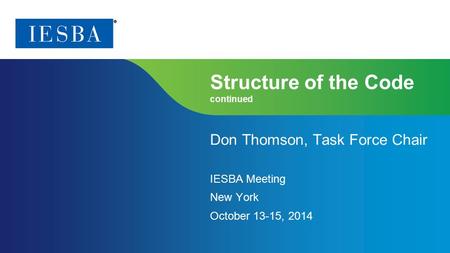 Page 1 | Proprietary and Copyrighted Information Structure of the Code continued Don Thomson, Task Force Chair IESBA Meeting New York October 13-15, 2014.