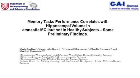 Memory Tasks Performance Correlates with Hippocampal Volume in amnestic MCI but not in Healthy Subjects – Some Preliminary Findings. Mario Baglivo 1),