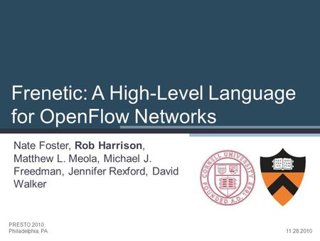 Frenetic: A High-Level Language for OpenFlow Networks Nate Foster, Rob Harrison, Matthew L. Meola, Michael J. Freedman, Jennifer Rexford, David Walker.