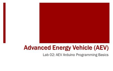 Lab 02: AEV Arduino Programming Basics Advanced Energy Vehicle (AEV)