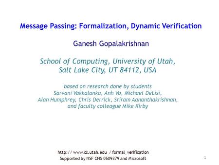 Message Passing: Formalization, Dynamic Verification Ganesh Gopalakrishnan School of Computing, University of Utah, Salt Lake City, UT 84112, USA based.