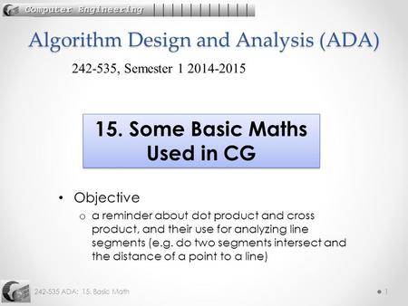 242-535 ADA: 15. Basic Math1 Objective o a reminder about dot product and cross product, and their use for analyzing line segments (e.g. do two segments.