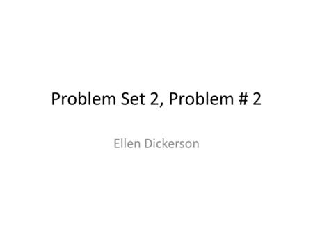 Problem Set 2, Problem # 2 Ellen Dickerson. Problem Set 2, Problem #2 Find the equations of the lines that pass through the point (1,3) and are tangent.