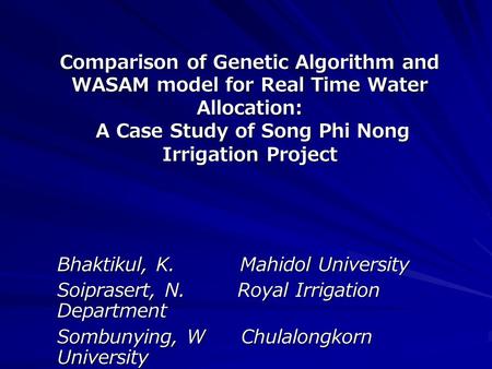Comparison of Genetic Algorithm and WASAM model for Real Time Water Allocation: A Case Study of Song Phi Nong Irrigation Project Bhaktikul, K.