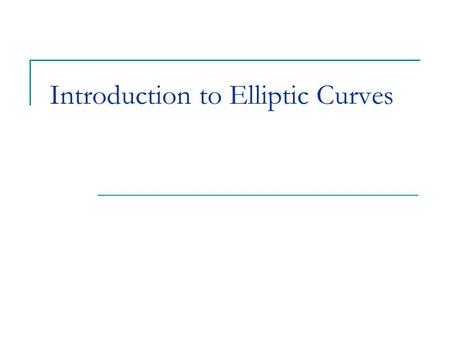 Introduction to Elliptic Curves. What is an Elliptic Curve? An Elliptic Curve is a curve given by an equation E : y 2 = f(x) Where f(x) is a square-free.