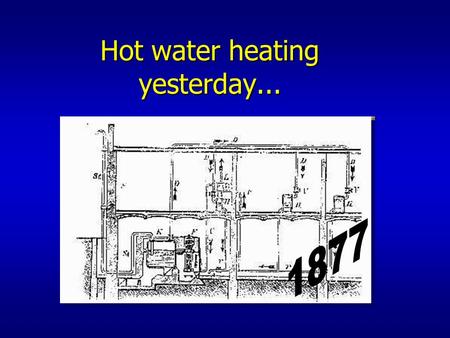 Hot water heating yesterday.... Hot water heating … and today n Principle –Heating system n Heat source n Distribution network n Heat emitter –Heat transfer.
