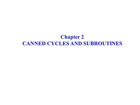 CANNED CYCLES AND SUBROUTINES
